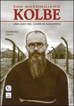 San Massimiliano Kolbe. Una luce nel lager di Auschwitz