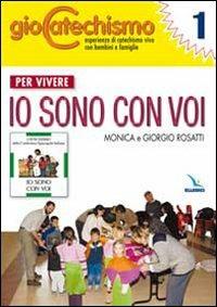 Giocatechismo. Vol. 1: Per vivere «Io sono con voi» - Monica Rosatti,Giorgio Rosatti - copertina