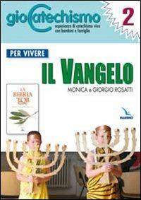 Giocatechismo. Vol. 2: Per vivere il Vangelo - Monica Rosatti,Giorgio Rosatti - copertina