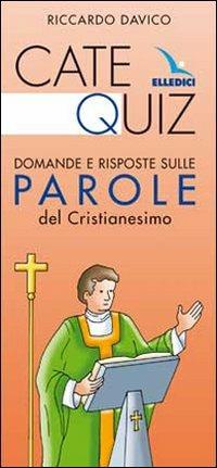 Catequiz. Domande e risposte sulle parole del Cristianesimo - Riccardo Davico - copertina