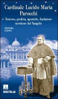 Cardinale Lucido Maria Parocchi. Vescovo, profeta, apostolo, fondatore, servitore del Vangelo - Isidora Coppa - copertina