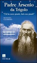 Padre Arsenio da Trigolo. Chi ha cuore grande, farà cose grandi