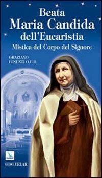 Beata Maria Candida dell'Eucaristia. Mistica del Corpo del Signore - Graziano Pesenti - copertina