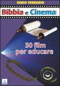 Bibbia e cinema. 30 film per educare - Fabio Ferrario - copertina
