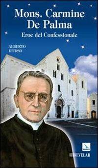 Mons. Carmine De Palma. Eroe del confessionale - Alberto D'Urs0 - copertina