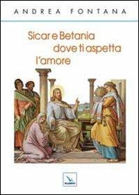 Sicar e Betania, dove ti aspetta l'amore - Andrea Fontana - copertina