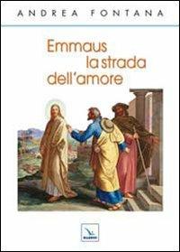 Emmaus, la strada dell'amore - Andrea Fontana - copertina