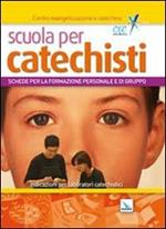 Scuola per catechisti. Schede per la formazione personale e di gruppo. Indicazioni per laboratori catechistici