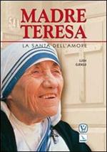 Madre Teresa. La santa dell'amore