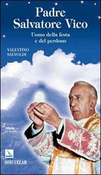 Padre Salvatore Vico. Uomo della festa e del perdono - Valentino Salvoldi - copertina