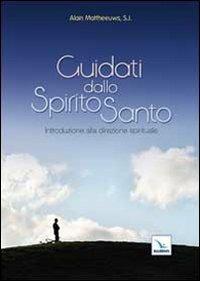 Guidati dallo Spirito Santo. Introduzione alla guida spirituale - Alain Mattheeuws - copertina