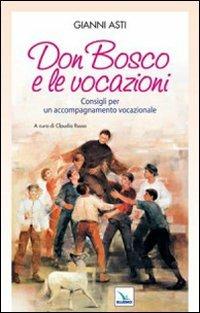 Don Bosco e le vocazioni. Consigli per un accompagnamento vocazionale - Gianni Asti - copertina