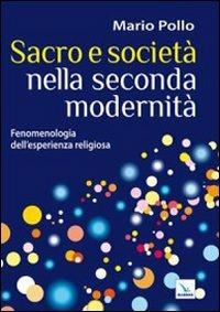 Sacro e società nella seconda modernità. Fenomenologia dell'esperienza religiosa - Mario Pollo - copertina
