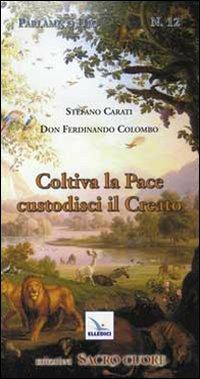 Coltiva la pace, custodisci il creato. Itinerario formativo alla responsabilità nel custodire e governare il creato - Stefano Carati,Ferdinando Colombo - copertina