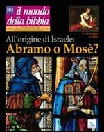 Il mondo della Bibbia (2010). Vol. 3: All'origine di Israele: Abramo o Mosè?