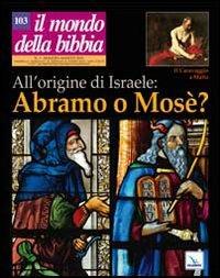 Il mondo della Bibbia (2010). Vol. 3: All'origine di Israele: Abramo o Mosè? - copertina