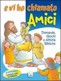 E vi ho chiamato amici. Domande, giochi e attività bibliche - copertina