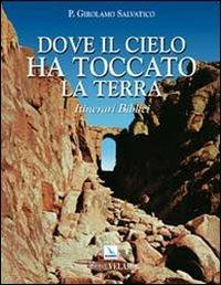 Dove il cielo ha toccato la terra. Itinerari biblici - Girolamo Salvatico - copertina