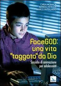 FaceGOD: una vita «taggata» da Dio. Sussidio di animazione per adolescenti - Carla Monaca,Alfredo Petralia,Marco Pappalardo - copertina