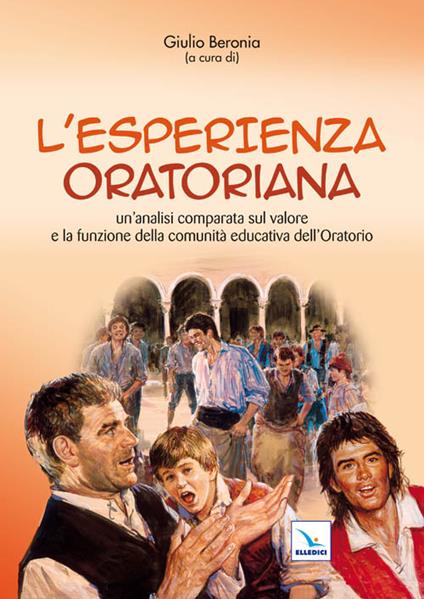 L'esperienza oratoria. Un'analisi comparata sul valore e la funzione della comunità educativa dell'oratorio - copertina