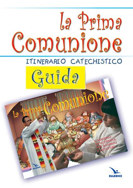 La prima comunione. Guida. Itinerario catechistico - copertina