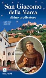 San Giacomo della Marca. Divino predicatore