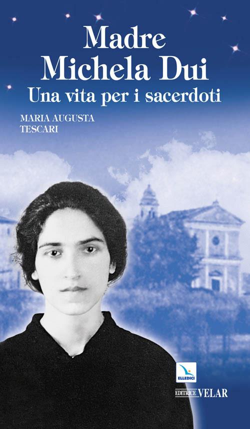 Madre Michela Dui. Una vita per i sacerdoti - Maria Augusta Tescari - copertina