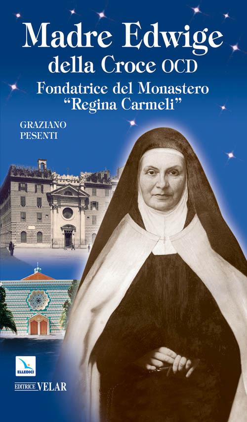 Madre Edwige della Croce OCD. Edwige Wielhorska fondatrice del monastero «Regina Carmeli» in Roma - Graziano Pesenti - copertina