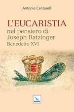 L'Eucaristia nel pensiero di Joseph Ratzinger Benedetto XVI