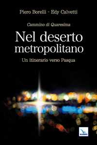 Nel deserto metropolitano. Un itinerario verso Pasqua. Cammino di Quaresima