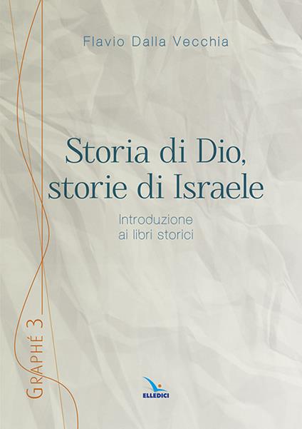 Storia di Dio, storie di Israele. Introduzione ai libri storici - Flavio Dalla Vecchia - copertina