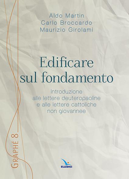 Edificare sul fondamento - Aldo Martin,Maurizio Girolami,Carlo Broccardo - copertina