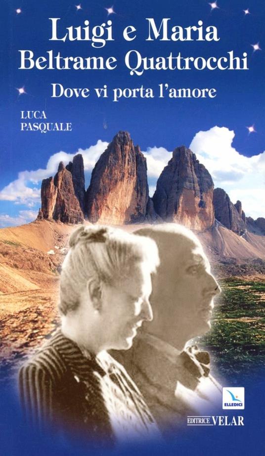 Luigi e Maria Beltrame Quattrocchi. Dove vi porta l'amore - Luca Pasquale - copertina