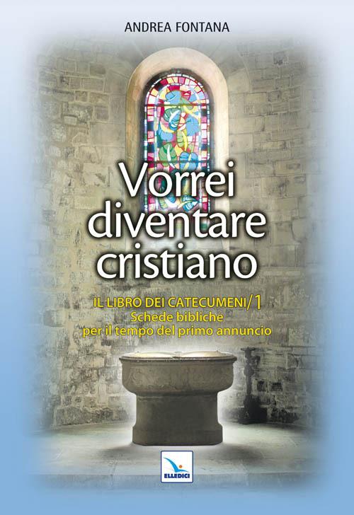 Catecumenato per adulti. Vol. 2: Vorrei diventare cristiano. Il libro dei catecumeni. Primo tempo - Andrea Fontana - copertina