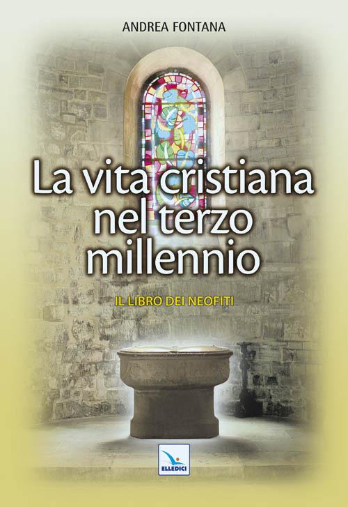 Catecumenato per adulti. Vol. 5: La vita cristiana nel terzo millennio. Il libro dei neofiti - Andrea Fontana - copertina