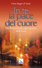 In te la pace del cuore. Meditazioni per ogni giorno dell'anno