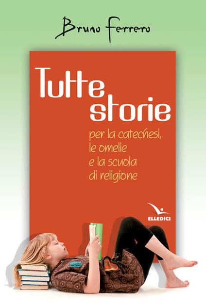Tutte storie. Per la catechesi, le omelie e la scuola di religione - Bruno Ferrero - copertina