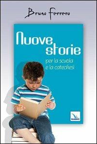 Nuove storie. Per la scuola e la catechesi - Bruno Ferrero - copertina