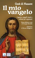 Il mio vangelo. I quattro vangeli riuniti e ordinati per argomenti