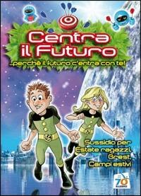 Centra il futuro... perché il futuro centra con te. Sussidio per Estate ragazzi, Grest, Campi estivi - copertina