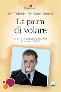 La paura di volare. Il difficile passaggio all'adultità dei giovani italiani