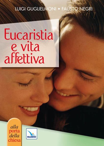 Eucaristia e vita affettiva - Luigi Guglielmoni,Fausto Negri,Fausto Negri - copertina