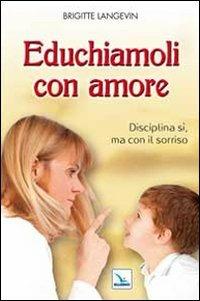 Educhiamoli con amore. Disciplina sì, ma con il sorriso - Brigitte Langevin - copertina