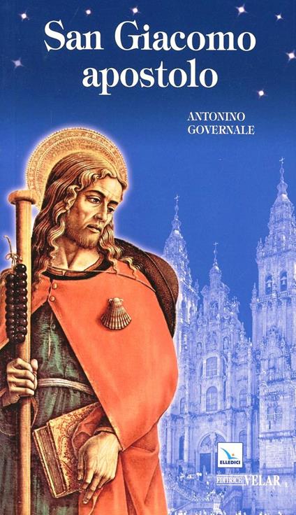 San Giacomo apostolo. Uomo, apostolo, testimone - Antonino Governale - copertina