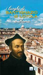 I luoghi di Sant'Ignazio di Loyola a Roma