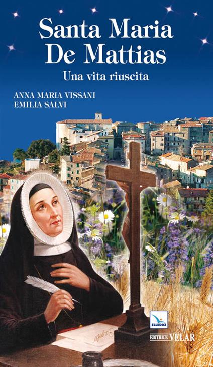 Santa Maria De Mattias. Una vita riuscita - Anna Maria Vissani,Emilia Salvi,Emilia Salvi - copertina