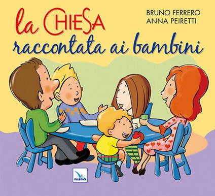 La Chiesa raccontata ai bambini - Bruno Ferrero,Anna Peiretti,Anna Peiretti - copertina