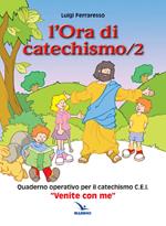 L'ora di catechismo. Quaderno operativo per il catechismo Cei «Venite con me». Vol. 2