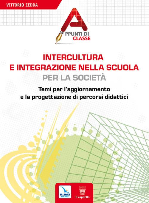 Intercultura e integrazione nella scuola, per la società. Temi per l'aggiornamento e la progettazione di percorsi didattici - Vittorio Zedda - copertina