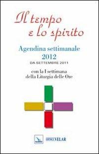 Il tempo e lo spirito. Agendina settimanale 2012. Da settembre 2011 - copertina